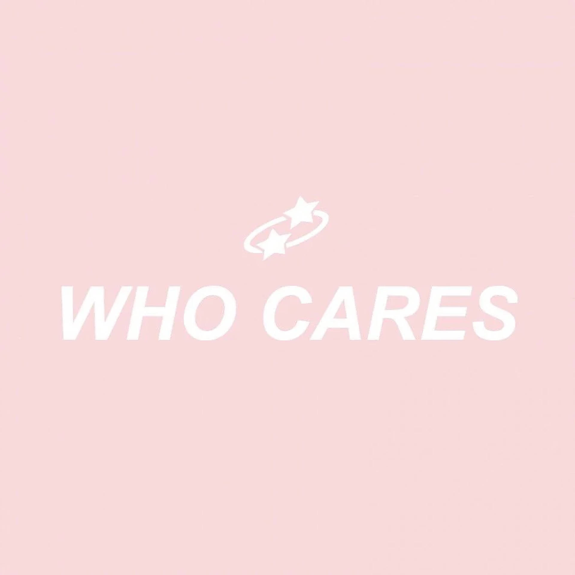 Who cares एस्थेटिक शब्द वॉलपेपर — सौंदर्यपूर्ण शब्द वॉलपेपर